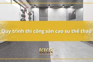Quy trình thi công sàn cao su cho phòng thể thao chuyên nghiệp